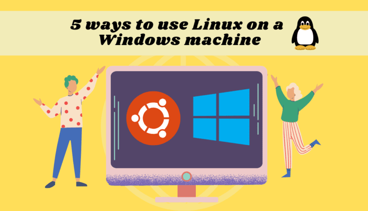 نحوه استفاده از لینوکس در ماشین ویندوز - 5 رویکرد مختلف

