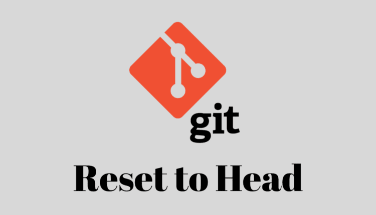 Git Reset Hard – نحوه بازنشانی به Head در Git
