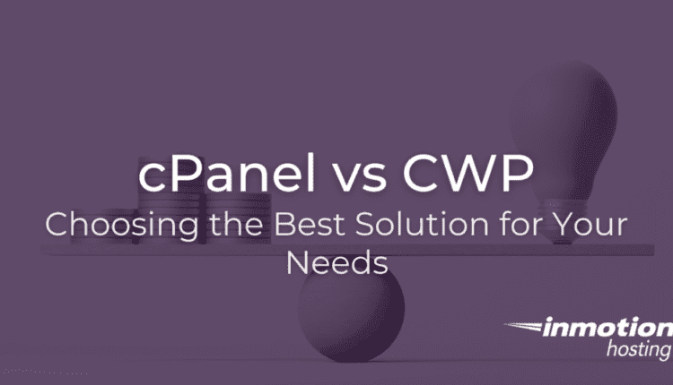 cPanel vs CWP and choosing the best solutions for your needs.