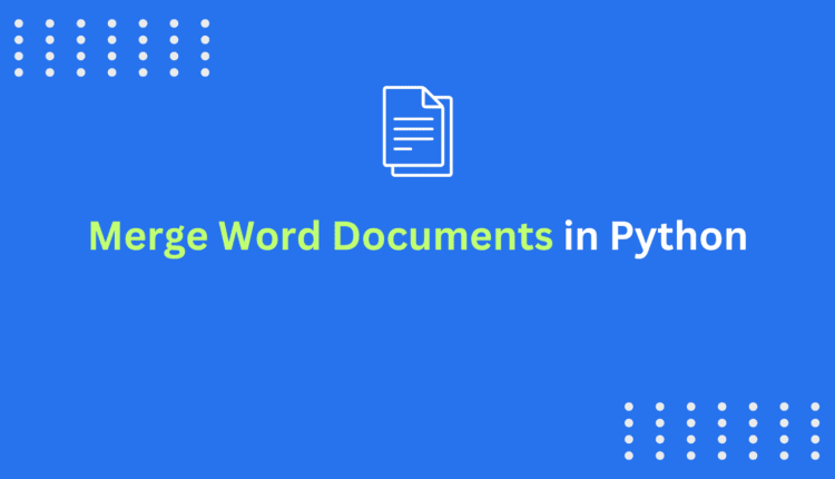 How to Merge Word Documents in Python – Three Effective Methods with Examples