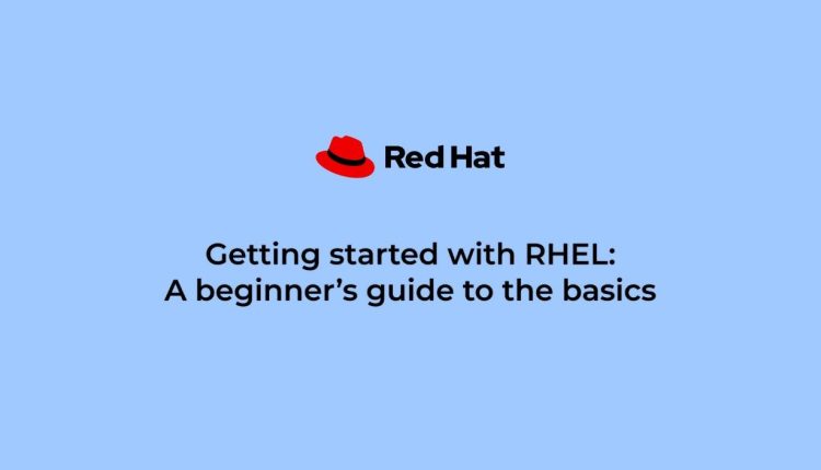 Getting Started with RHEL: A Beginner’s Guide to Linux Basics