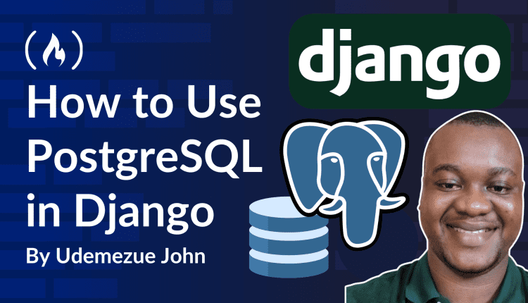 How to Use PostgreSQL in Django