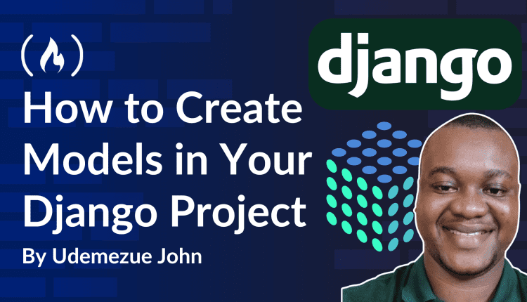 How to Create Models in Your Django Project