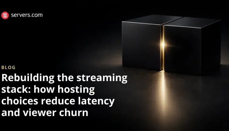 بازسازی پشته استریم: چگونه انتخاب میزبانی تاخیر و ریزش بیننده را کاهش می‌دهد
