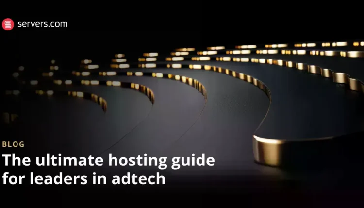 راهنمای میزبانی نهایی برای رهبران Adtech [6 Tips]
